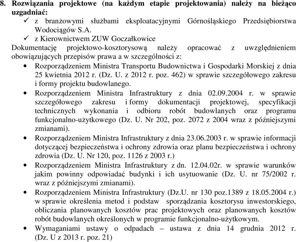 Budownictwa i Gospodarki Morskiej z dnia 25 kwietnia 2012 r. (Dz. U. z 2012 r. poz. 462) w sprawie szczegółowego zakresu i formy projektu budowlanego.