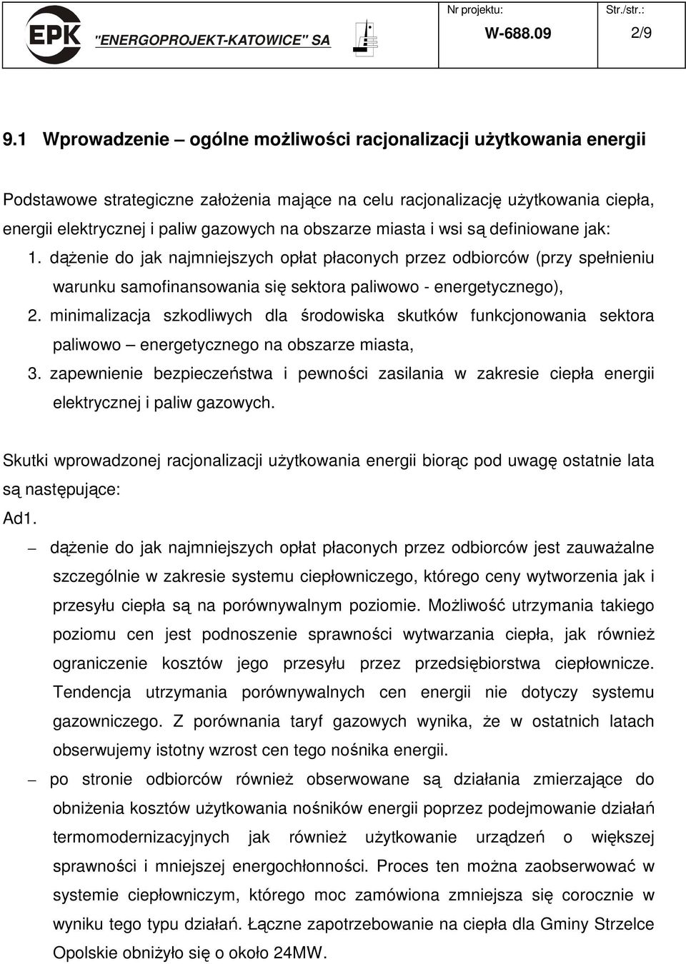 obszarze miasta i wsi są definiowane jak: 1. dąŝenie do jak najmniejszych opłat płaconych przez odbiorców (przy spełnieniu warunku samofinansowania się sektora paliwowo - energetycznego), 2.