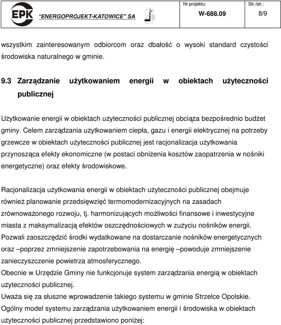 Celem zarządzania uŝytkowaniem ciepła, gazu i energii elektrycznej na potrzeby grzewcze w obiektach uŝyteczności publicznej jest racjonalizacja uŝytkowania przynosząca efekty ekonomiczne (w postaci