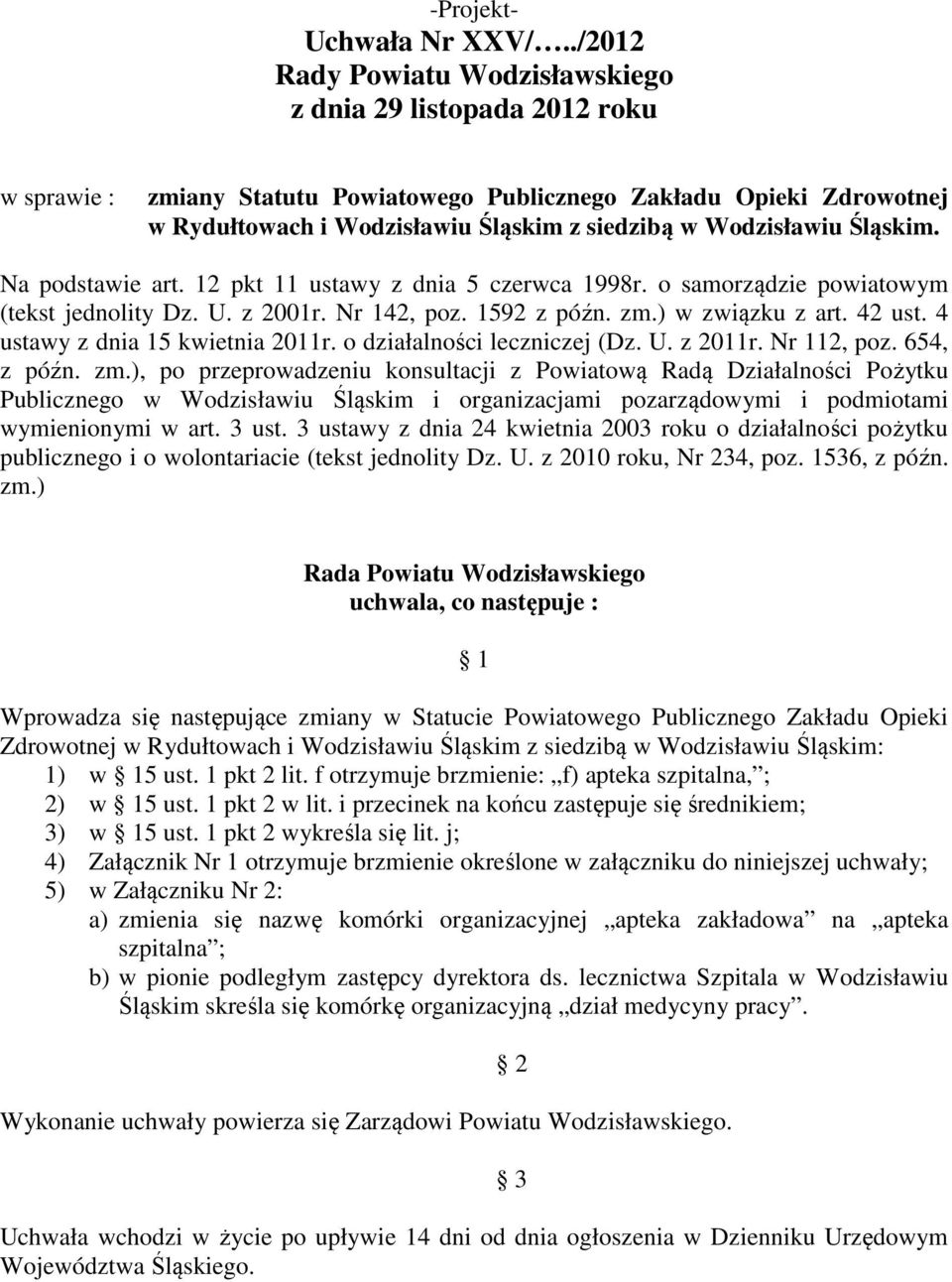 Wodzisławiu Śląskim. Na podstawie art. 12 pkt 11 ustawy z dnia 5 czerwca 1998r. o samorządzie powiatowym (tekst jednolity Dz. U. z 2001r. Nr 142, poz. 1592 z późn. zm.) w związku z art. 42 ust.