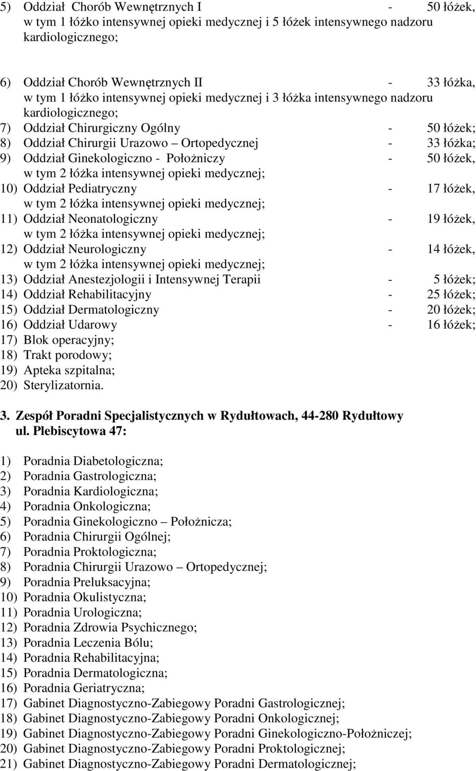 Ginekologiczno - Położniczy - 50 łóżek, 10) Oddział Pediatryczny - 17 łóżek, 11) Oddział Neonatologiczny - 19 łóżek, 12) Oddział Neurologiczny - 14 łóżek, 13) Oddział Anestezjologii i Intensywnej