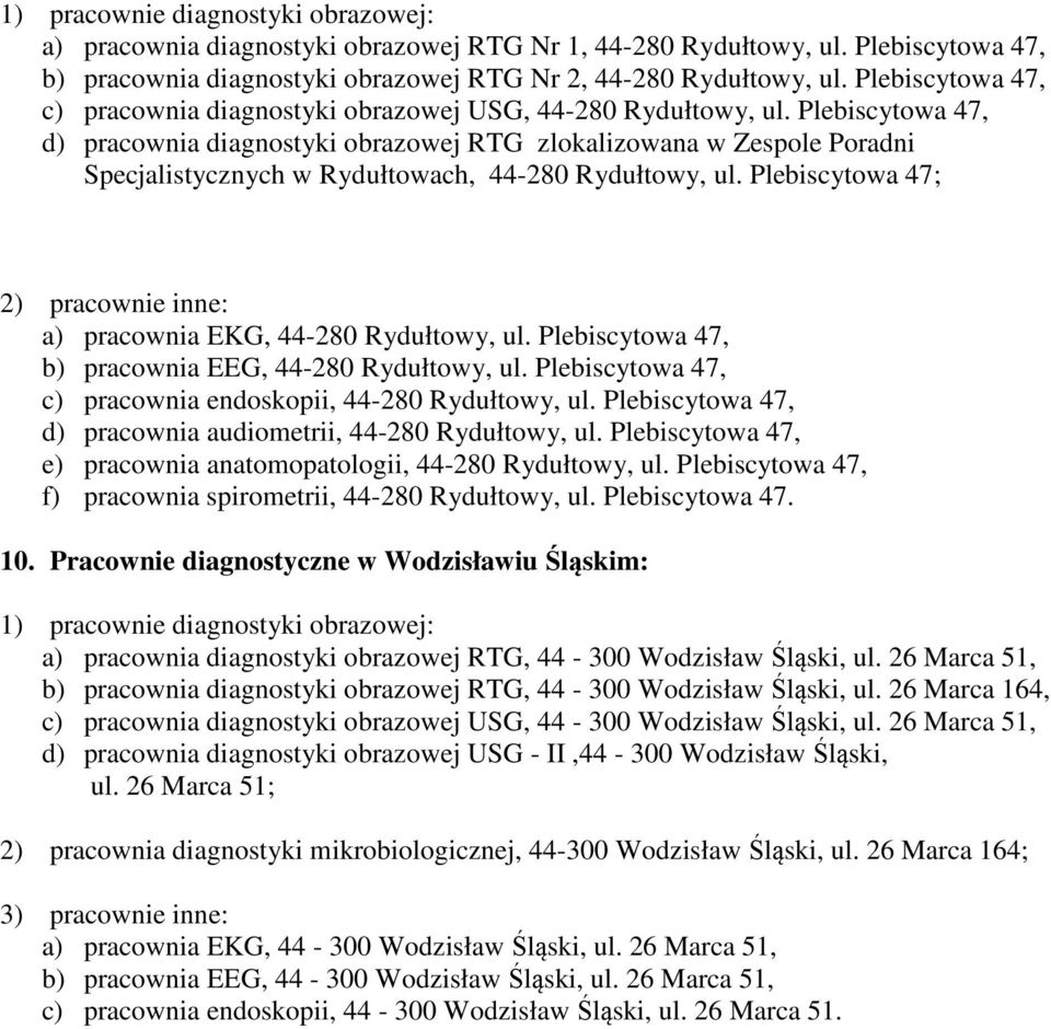 Plebiscytowa 47, d) pracownia diagnostyki obrazowej RTG zlokalizowana w Zespole Poradni Specjalistycznych w Rydułtowach, 44-280 Rydułtowy, ul.