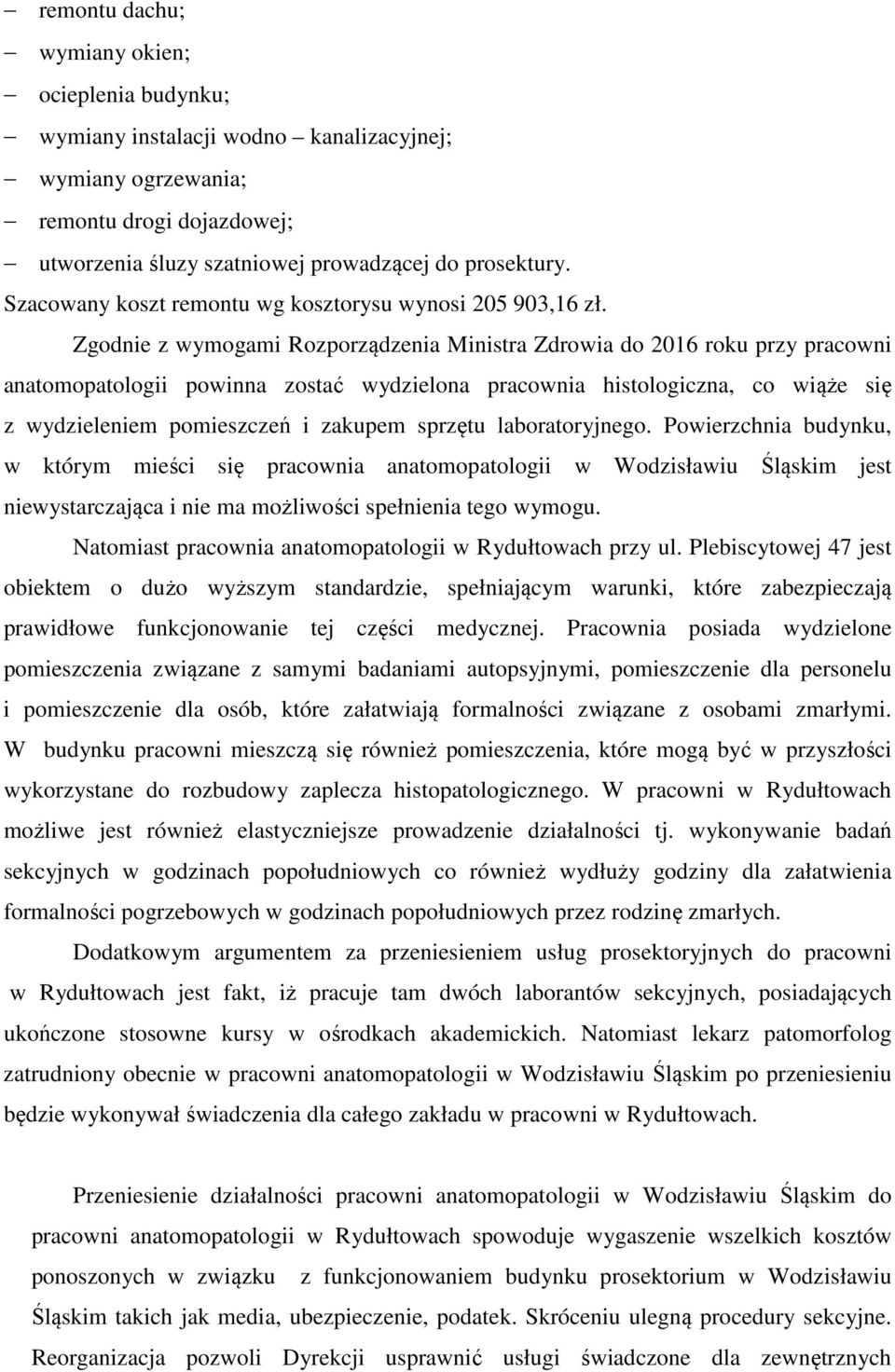 Zgodnie z wymogami Rozporządzenia Ministra Zdrowia do 2016 roku przy pracowni anatomopatologii powinna zostać wydzielona pracownia histologiczna, co wiąże się z wydzieleniem pomieszczeń i zakupem