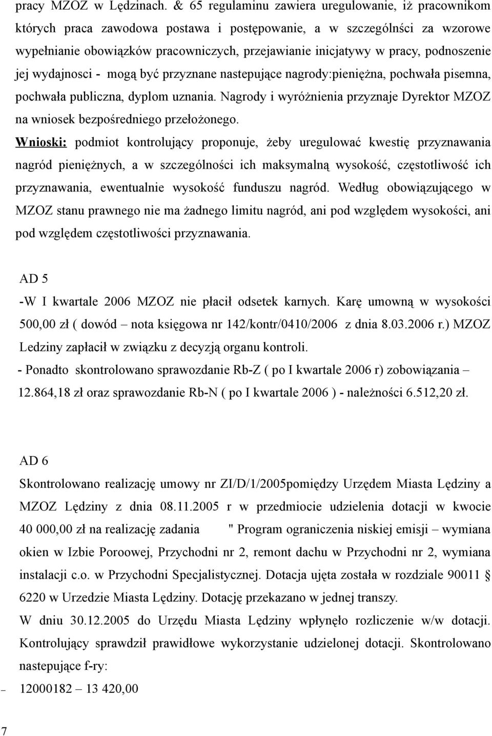 podnoszenie jej wydajnosci - mogą być przyznane nastepujące nagrody:pieniężna, pochwała pisemna, pochwała publiczna, dyplom uznania.