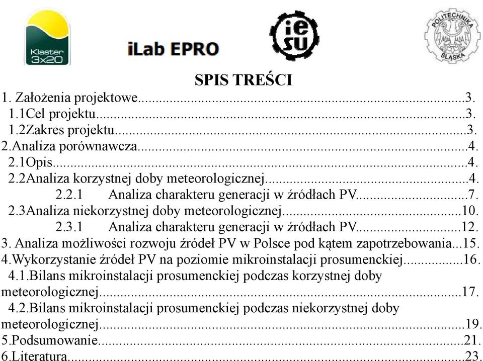 Analiza możliwości rozwoju źródeł PV w Polsce pod kątem zapotrzebowania...1. 4.Wykorzystanie źródeł PV na poziomie mikroinstalacji prosumenckiej...16. 4.1.Bilans mikroinstalacji prosumenckiej podczas korzystnej doby meteorologicznej.