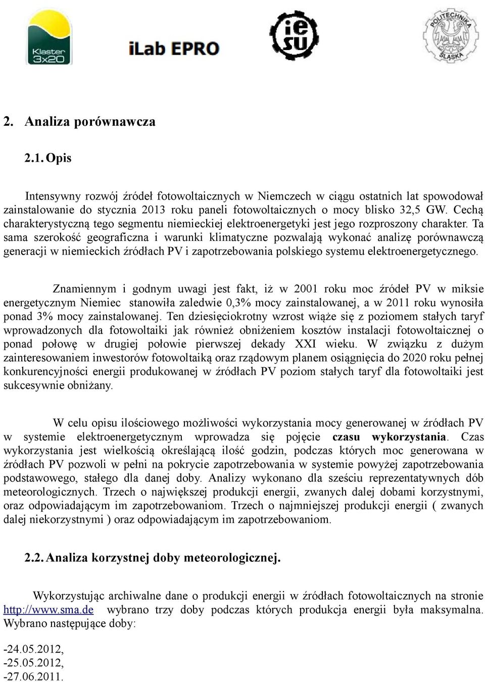 Ta sama szerokość geograficzna i warunki klimatyczne pozwalają wykonać analizę porównawczą generacji w niemieckich źródłach PV i zapotrzebowania polskiego systemu elektroenergetycznego.