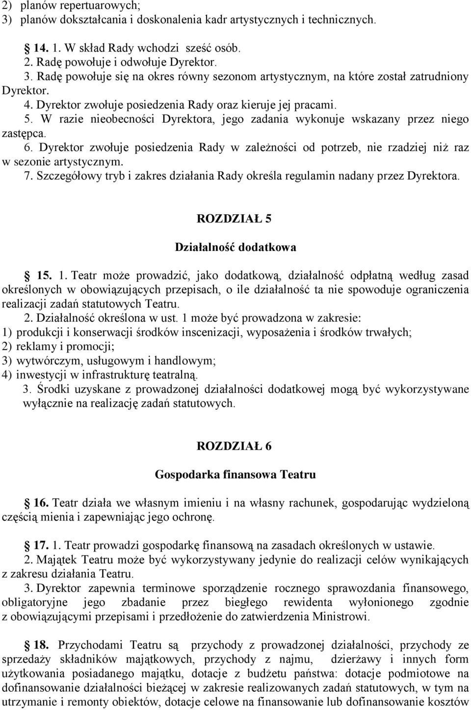 Dyrektor zwołuje posiedzenia Rady w zależności od potrzeb, nie rzadziej niż raz w sezonie artystycznym. 7. Szczegółowy tryb i zakres działania Rady określa regulamin nadany przez Dyrektora.