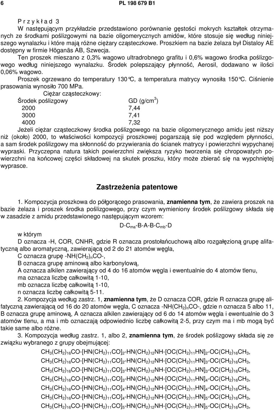 Ten proszek mieszano z 0,3% wagowo ultradrobnego grafitu i 0,6% wagowo środka poślizgowego według niniejszego wynalazku. Środek polepszający płynność, Aerosil, dodawano w ilości 0,06% wagowo.