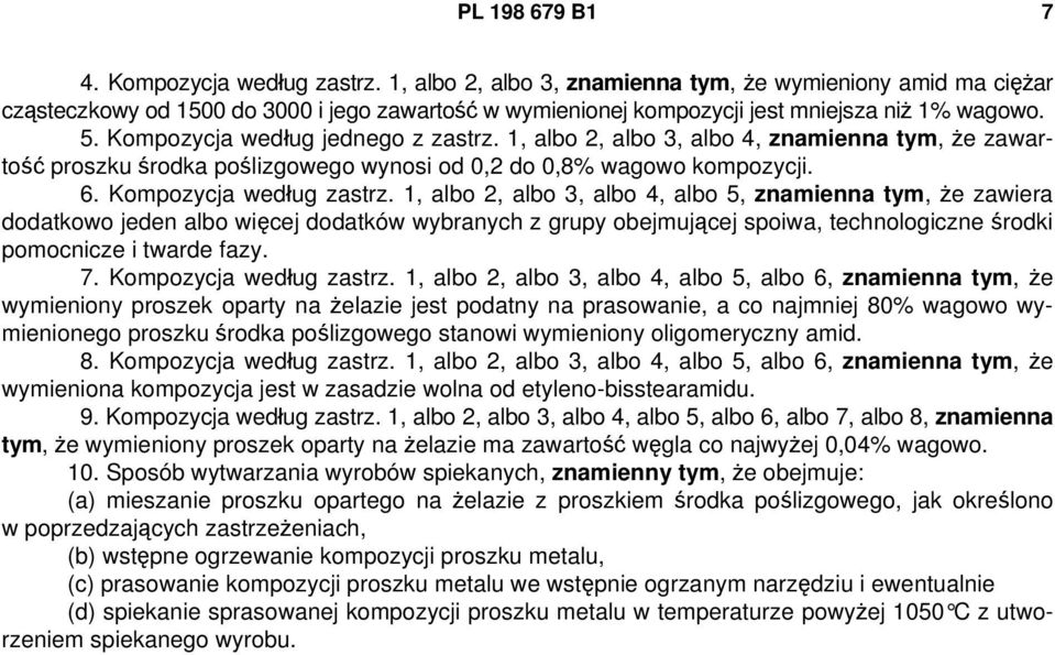 Kompozycja według jednego z zastrz. 1, albo 2, albo 3, albo 4, znamienna tym, że zawartość proszku środka poślizgowego wynosi od 0,2 do 0,8% wagowo kompozycji. 6. Kompozycja według zastrz.