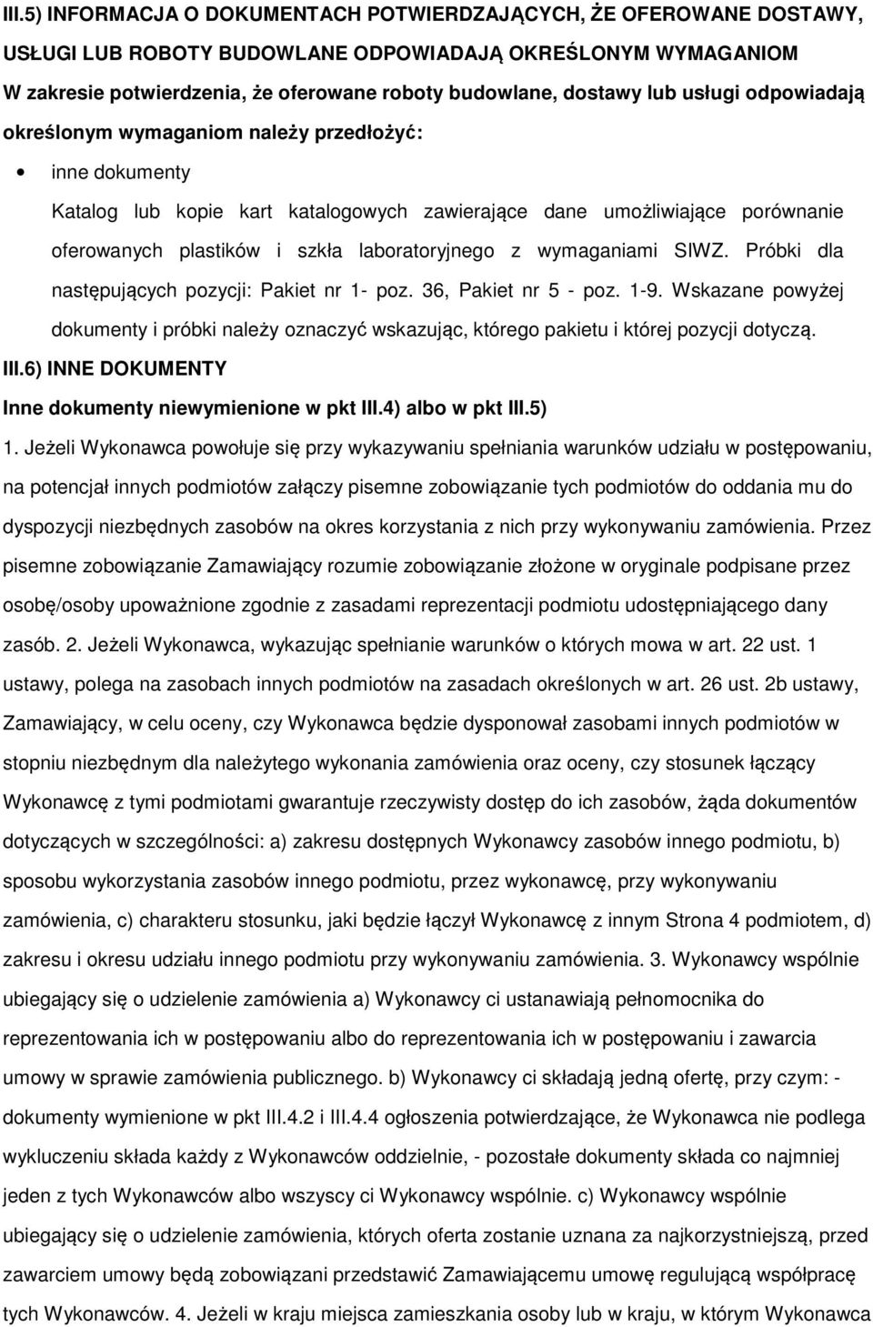 laboratoryjnego z wymaganiami SIWZ. Próbki dla następujących pozycji: Pakiet nr 1- poz. 36, Pakiet nr 5 - poz. 1-9.