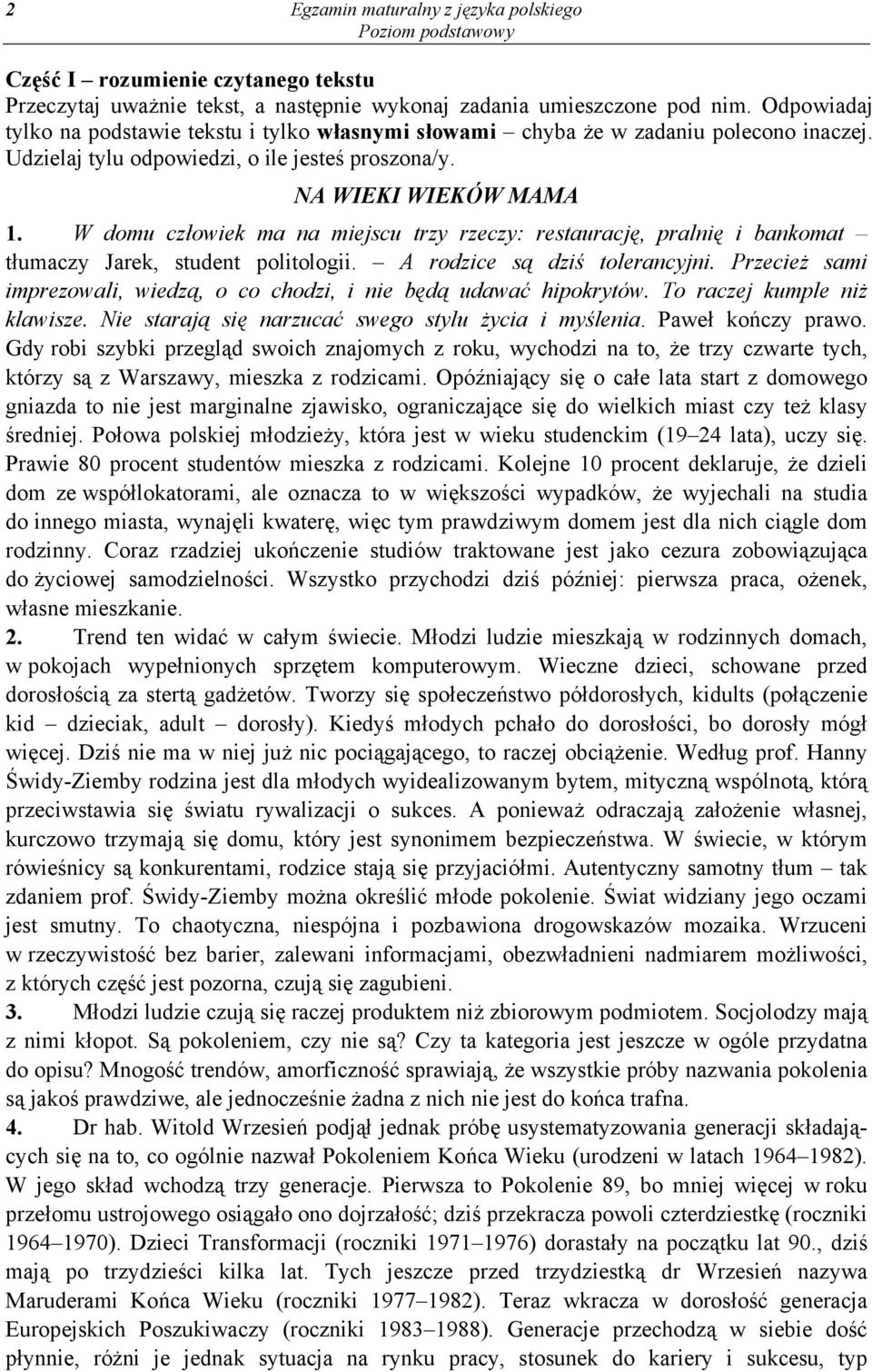 W domu człowiek ma na miejscu trzy rzeczy: restaurację, pralnię i bankomat tłumaczy Jarek, student politologii. A rodzice są dziś tolerancyjni.