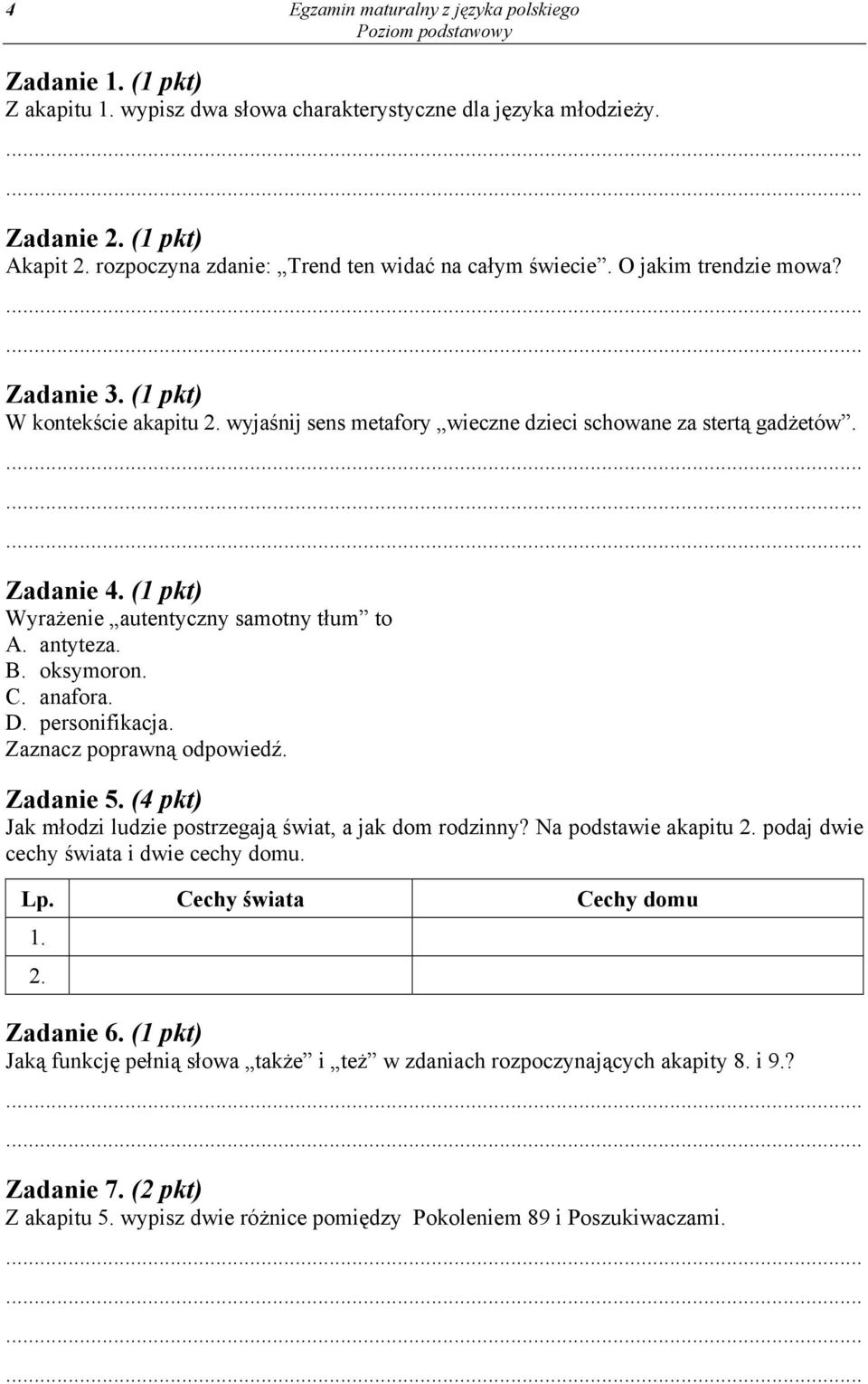 (1 pkt) Wyrażenie autentyczny samotny tłum to A. antyteza. B. oksymoron. C. anafora. D. personifikacja. Zaznacz poprawną odpowiedź. Zadanie 5.