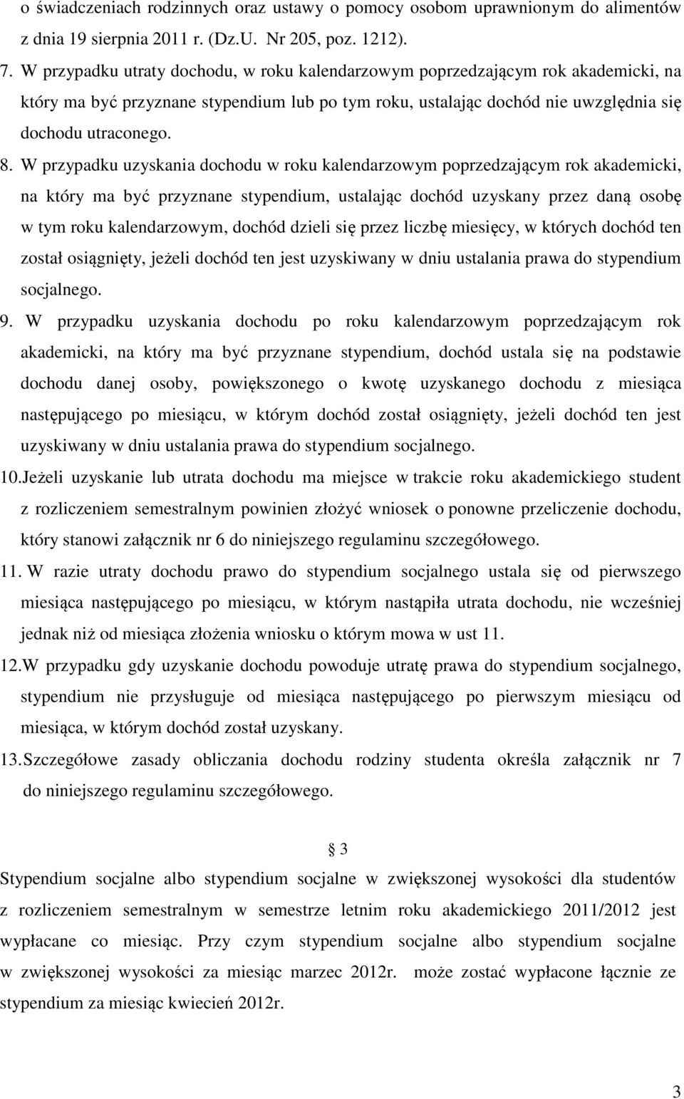 W przypadku uzyskania dochodu w roku kalendarzowym poprzedzającym rok akademicki, na który ma być przyznane stypendium, ustalając dochód uzyskany przez daną osobę w tym roku kalendarzowym, dochód