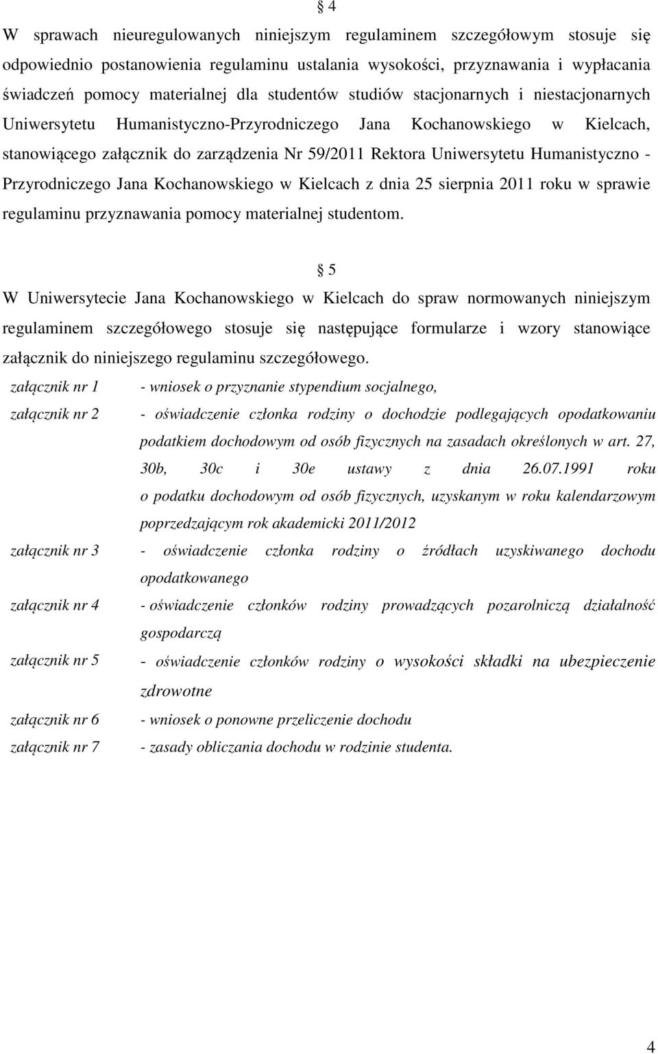 Humanistyczno - Przyrodniczego Jana Kochanowskiego w Kielcach z dnia 25 sierpnia 2011 roku w sprawie regulaminu przyznawania pomocy materialnej studentom.