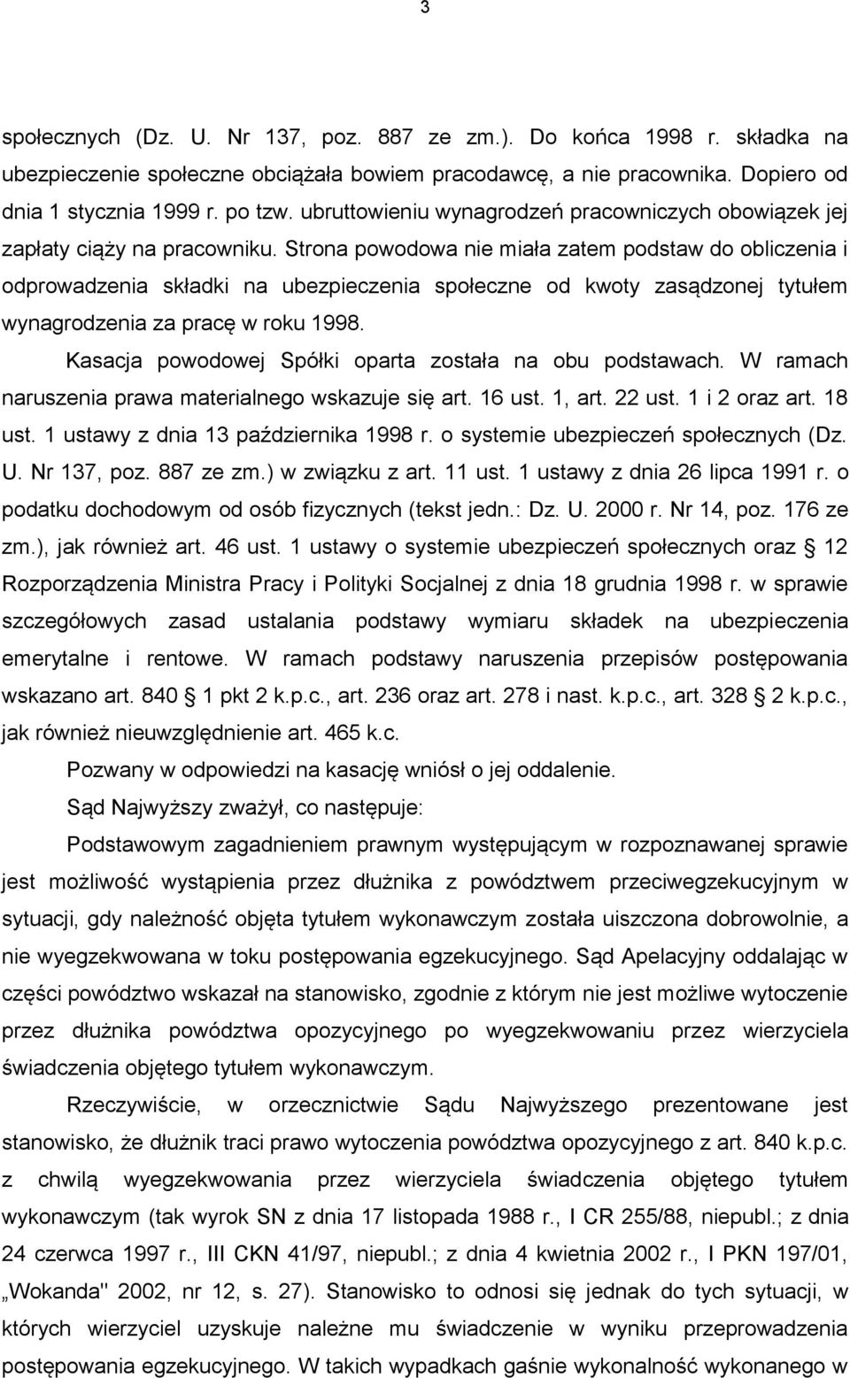 Strona powodowa nie miała zatem podstaw do obliczenia i odprowadzenia składki na ubezpieczenia społeczne od kwoty zasądzonej tytułem wynagrodzenia za pracę w roku 1998.