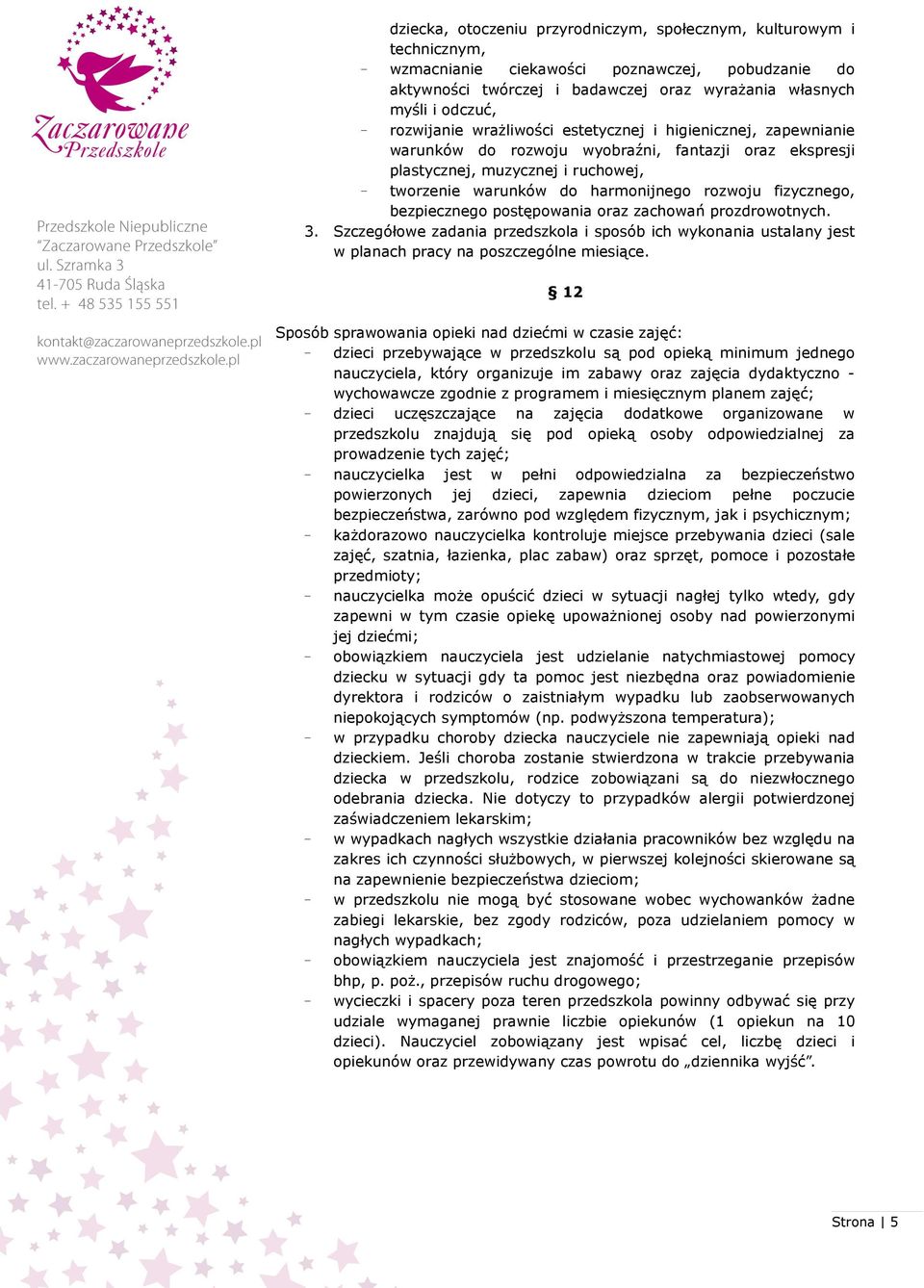 fizycznego, bezpiecznego postępowania oraz zachowań prozdrowotnych. 3. Szczegółowe zadania przedszkola i sposób ich wykonania ustalany jest w planach pracy na poszczególne miesiące.