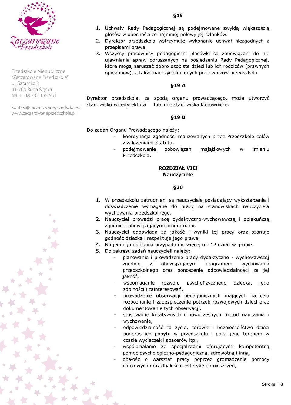 Wszyscy pracownicy pedagogiczni placówki są zobowiązani do nie ujawniania spraw poruszanych na posiedzeniu Rady Pedagogicznej, które mogą naruszać dobro osobiste dzieci lub ich rodziców (prawnych