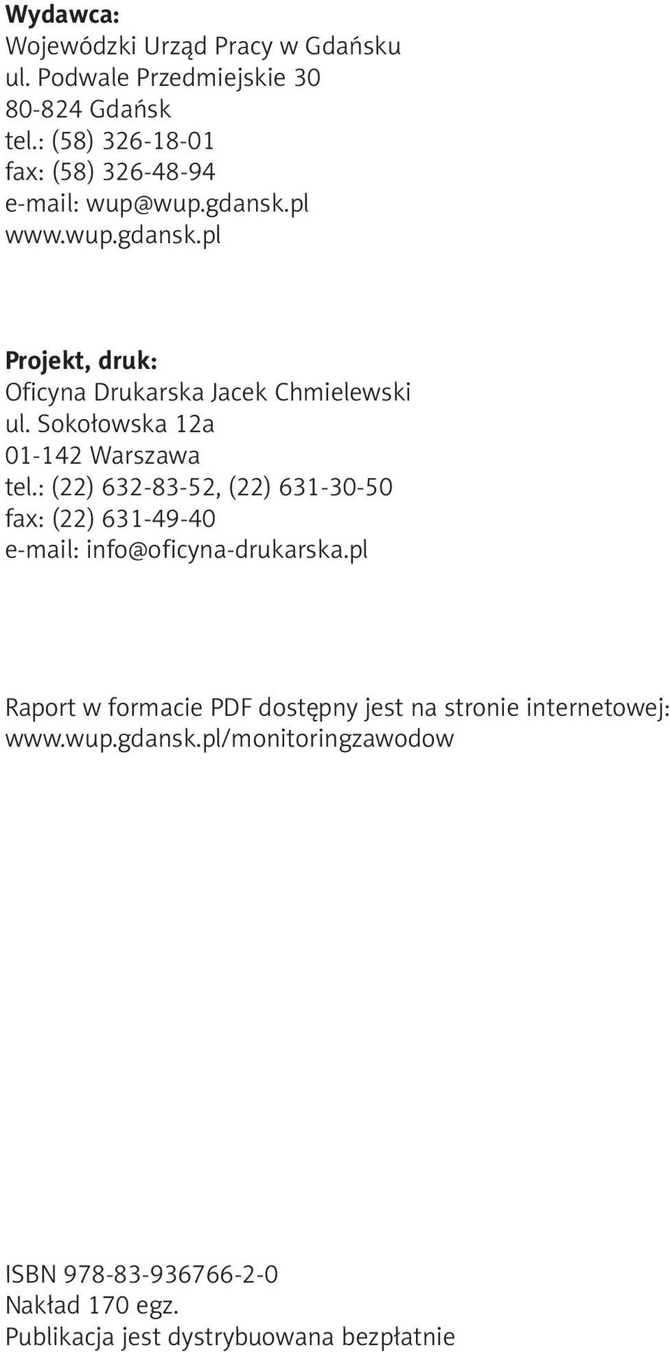 Sokołowska 12a 01-142 Warszawa tel.: (22) 632-83-52, (22) 631-30-50 fax: (22) 631-49-40 e-mail: info@oficyna-drukarska.