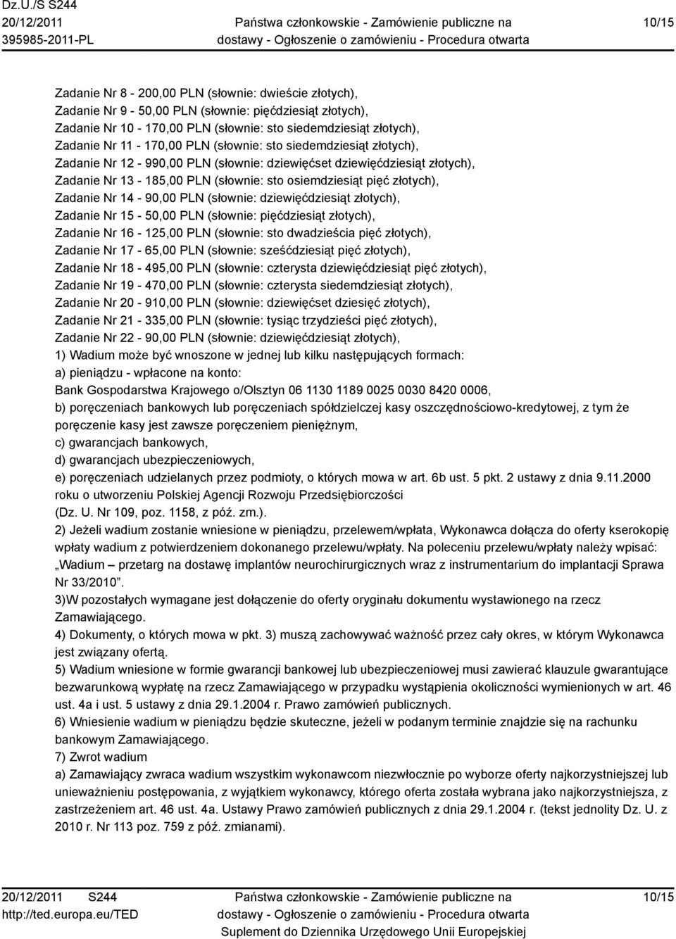 14-90,00 PLN (słownie: dziewięćdziesiąt złotych), Zadanie Nr 15-50,00 PLN (słownie: pięćdziesiąt złotych), Zadanie Nr 16-125,00 PLN (słownie: sto dwadzieścia pięć złotych), Zadanie Nr 17-65,00 PLN