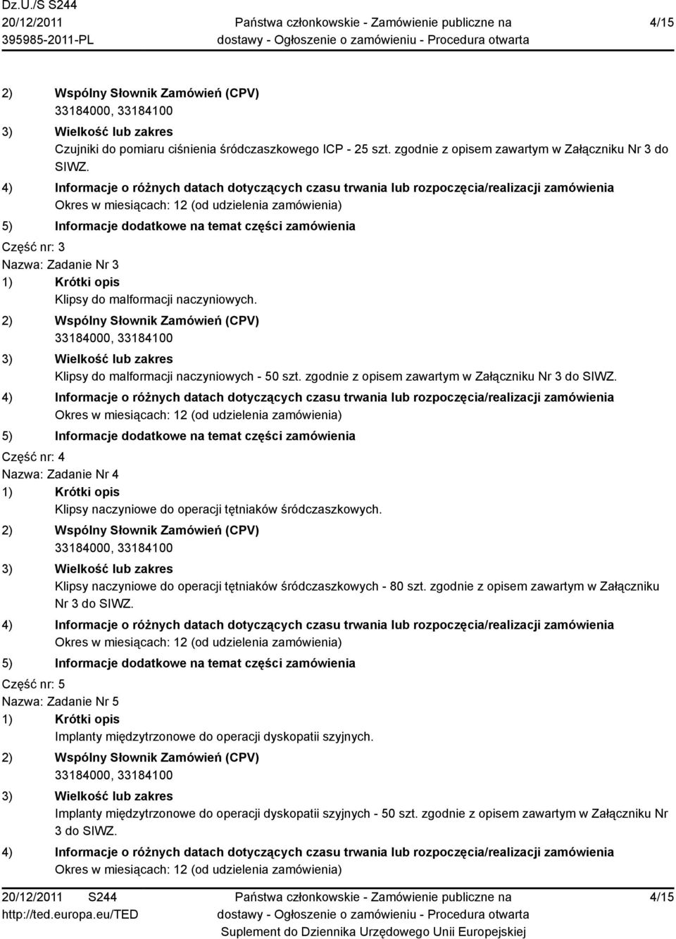 Część nr: 4 Nazwa: Zadanie Nr 4 Klipsy naczyniowe do operacji tętniaków śródczaszkowych. Klipsy naczyniowe do operacji tętniaków śródczaszkowych - 80 szt.