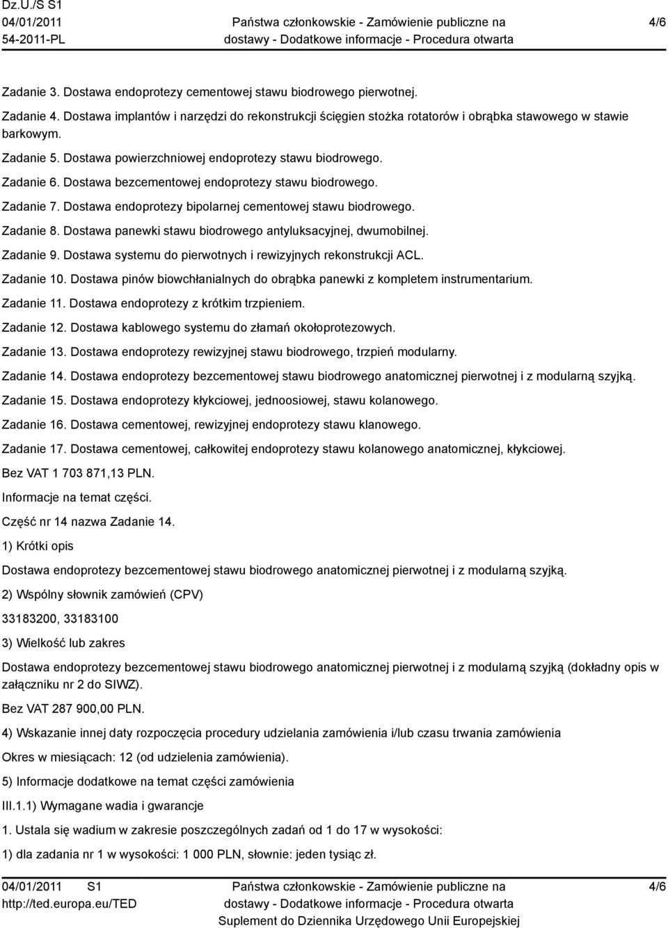 Zadanie 8. Dostawa panewki stawu biodrowego antyluksacyjnej, dwumobilnej. Zadanie 9. Dostawa systemu do pierwotnych i rewizyjnych rekonstrukcji ACL. Zadanie 10.