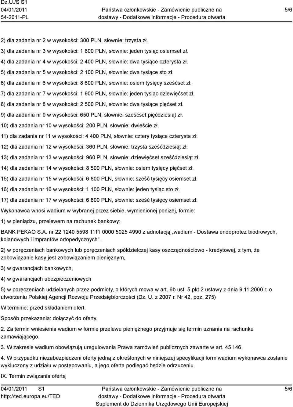 6) dla zadania nr 6 w wysokości: 8 600 PLN, słownie: osiem tysięcy sześćset zł. 7) dla zadania nr 7 w wysokości: 1 900 PLN, słownie: jeden tysiąc dziewięćset zł.