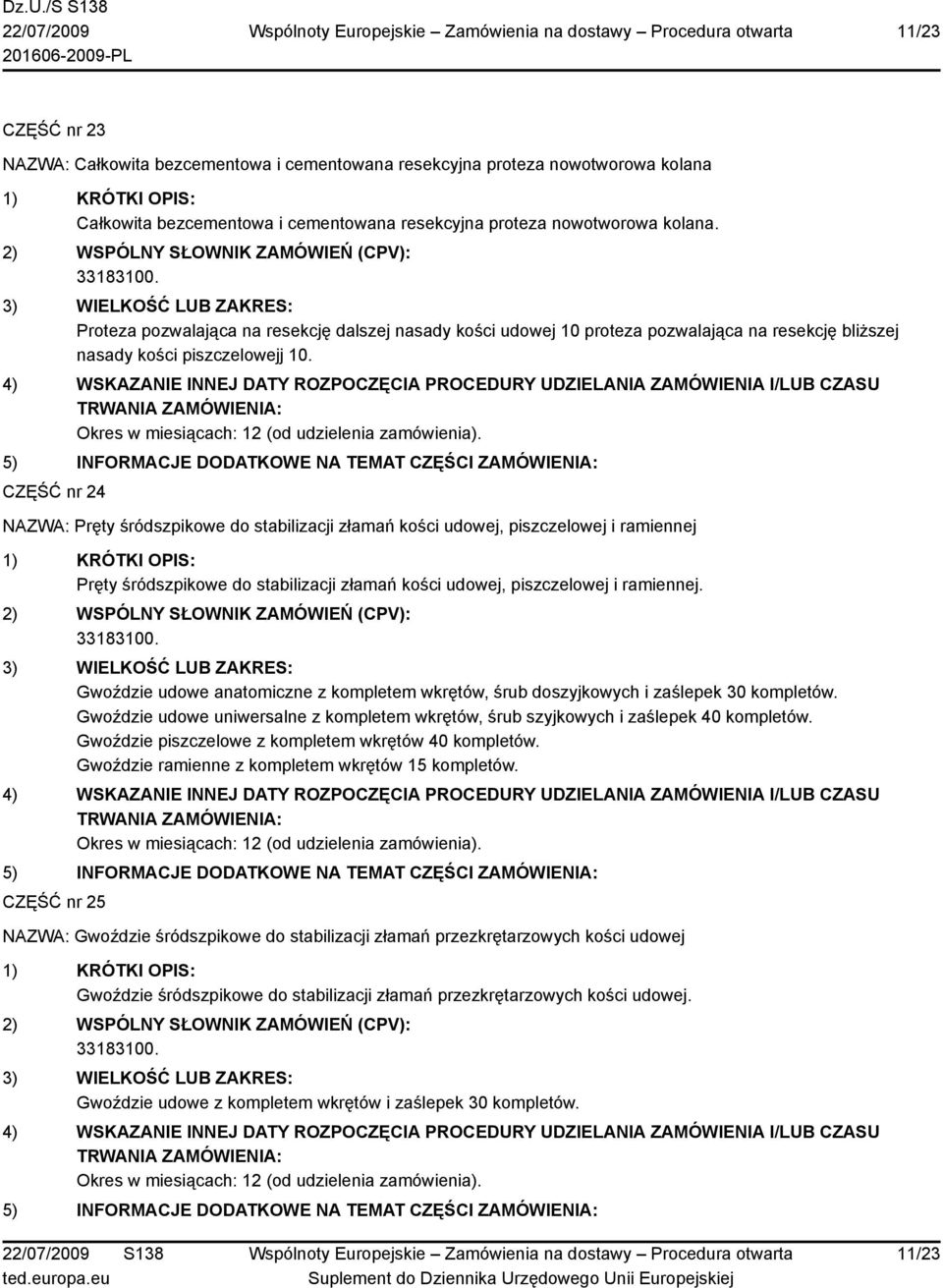 CZĘŚĆ nr 24 NAZWA: Pręty śródszpikowe do stabilizacji złamań kości udowej, piszczelowej i ramiennej Pręty śródszpikowe do stabilizacji złamań kości udowej, piszczelowej i ramiennej.