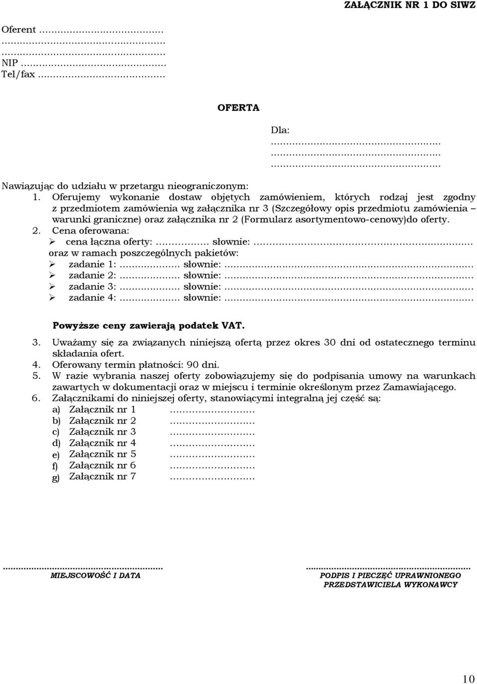 (Formularz asortymentowo-cenowy)do oferty. 2. Cena oferowana: cena łączna oferty:.. słownie:... oraz w ramach poszczególnych pakietów: zadanie 1:... słownie:... zadanie 2:... słownie:... zadanie 3:.