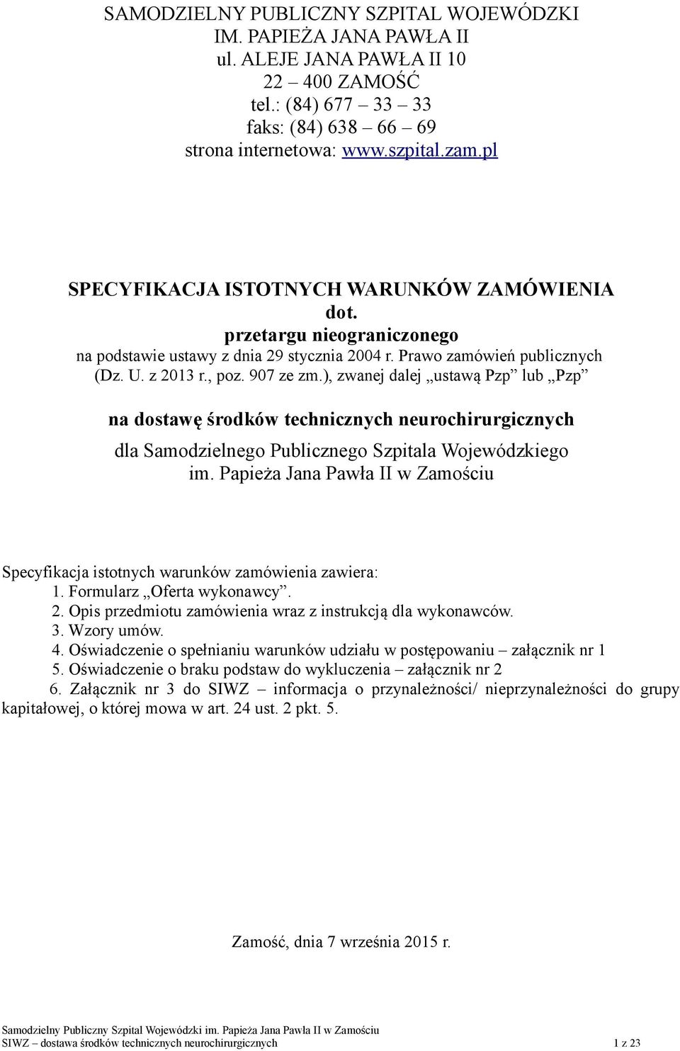 ), zwanej dalej ustawą Pzp lub Pzp na dostawę środków technicznych neurochirurgicznych dla Samodzielnego Publicznego Szpitala Wojewódzkiego im.