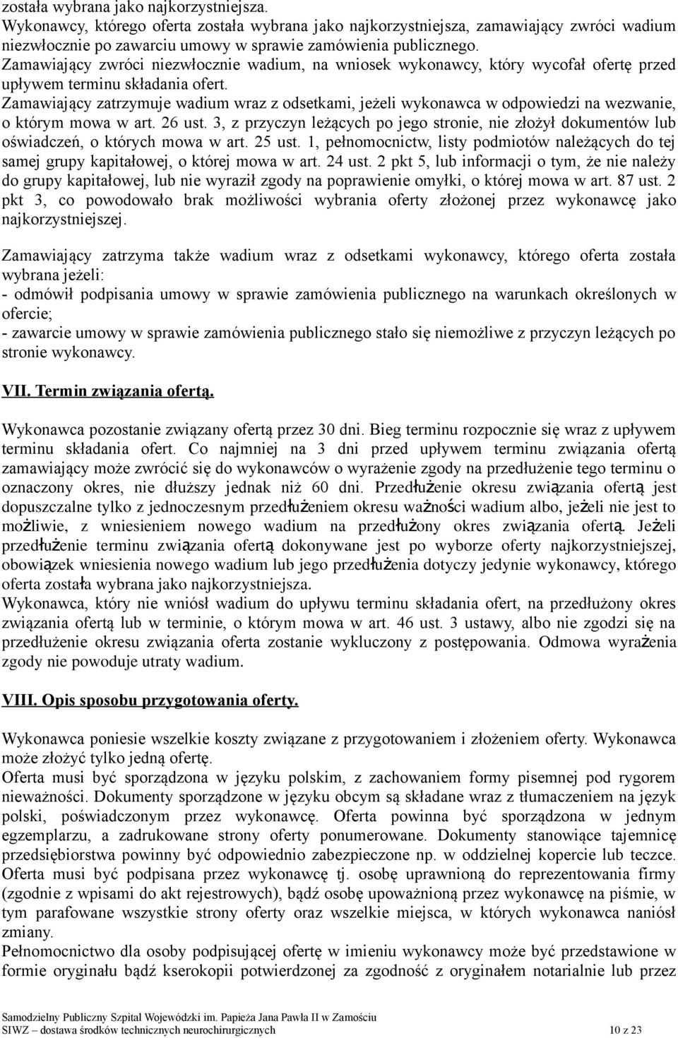 Zamawiający zatrzymuje wadium wraz z odsetkami, jeżeli wykonawca w odpowiedzi na wezwanie, o którym mowa w art. 26 ust.