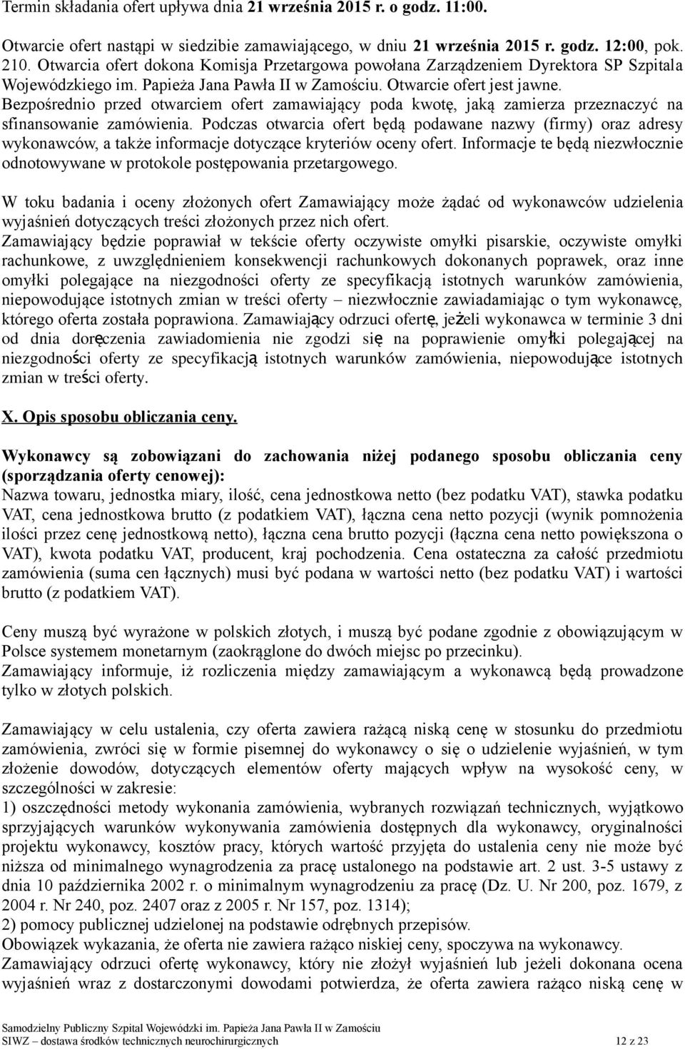 Bezpośrednio przed otwarciem ofert zamawiający poda kwotę, jaką zamierza przeznaczyć na sfinansowanie zamówienia.