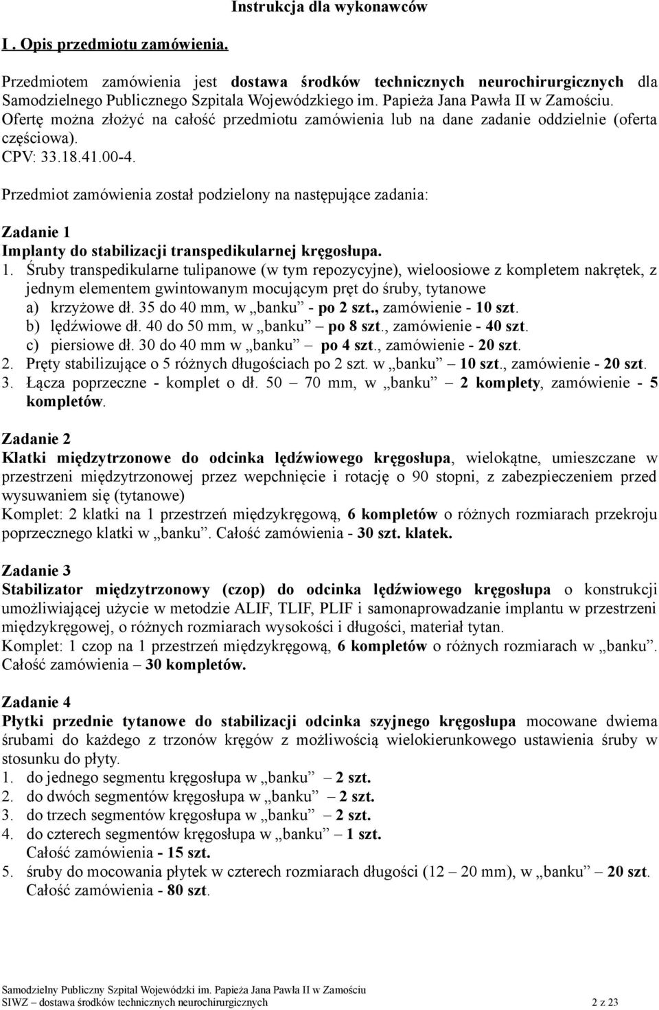 Przedmiot zamówienia został podzielony na następujące zadania: Zadanie 1 