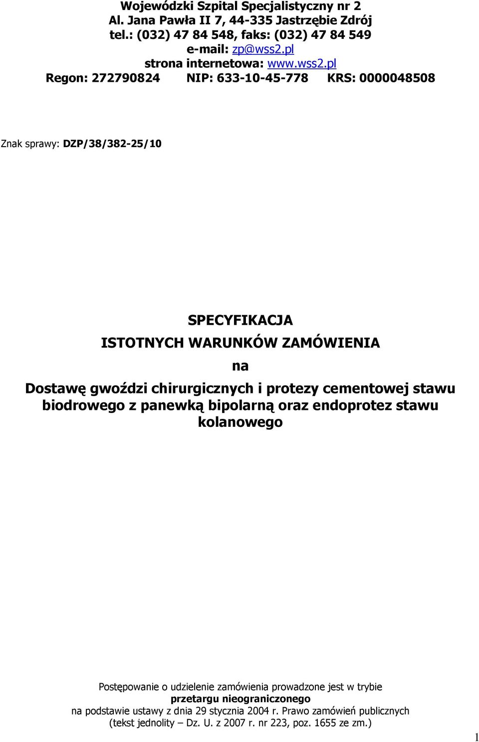 pl Regon: 272790824 NIP: 633-10-45-778 KRS: 0000048508 Znak sprawy: DZP/38/382-25/10 SPECYFIKACJA ISTOTNYCH WARUNKÓW ZAMÓWIENIA na Dostawę gwoździ chirurgicznych i