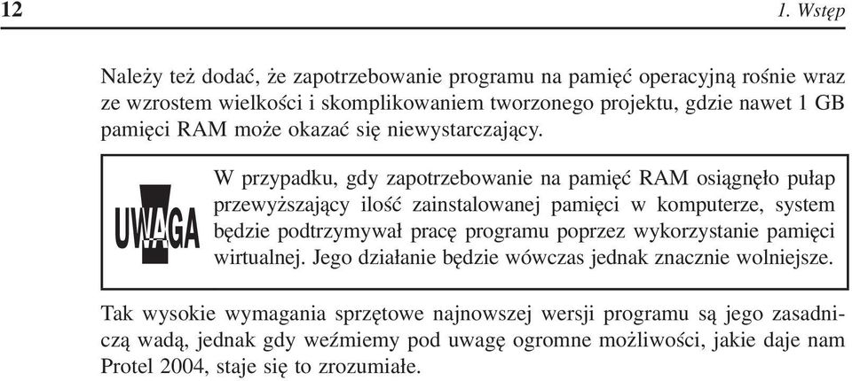 ! W przypadku, gdy zapotrzebowanie na pamięć RAM osiągnęło pułap przewyższający ilość zainstalowanej pamięci w komputerze, system będzie podtrzymywał pracę