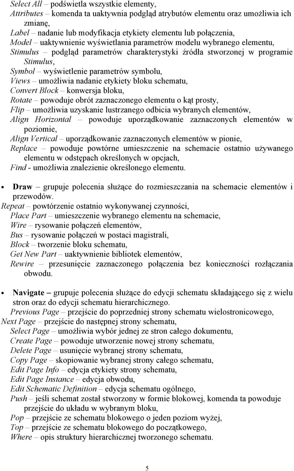 umożliwia nadanie etykiety bloku schematu, Convert Block konwersja bloku, Rotate powoduje obrót zaznaczonego elementu o kąt prosty, Flip umożliwia uzyskanie lustrzanego odbicia wybranych elementów,