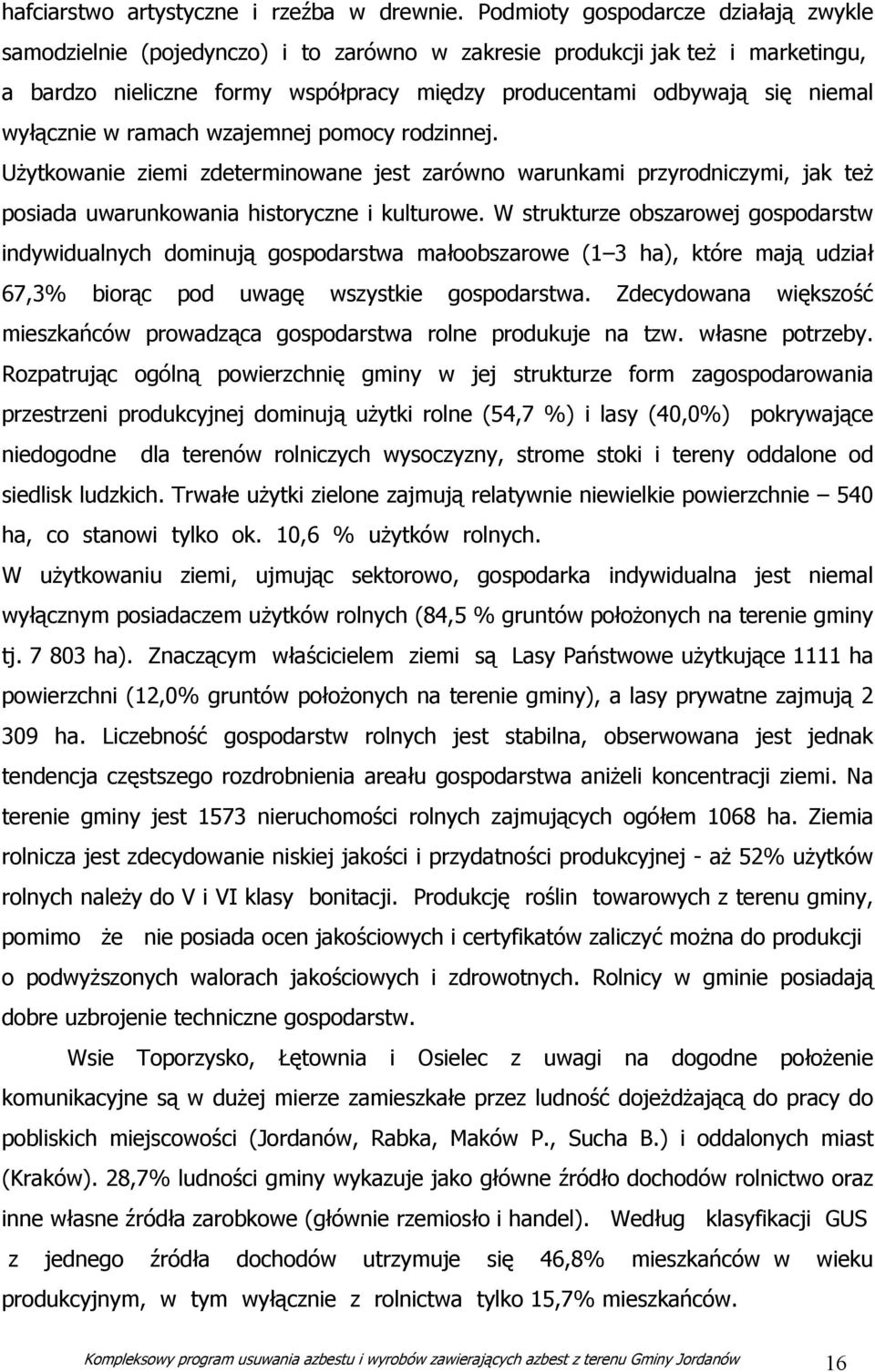 wyłącznie w ramach wzajemnej pomocy rodzinnej. Użytkowanie ziemi zdeterminowane jest zarówno warunkami przyrodniczymi, jak też posiada uwarunkowania historyczne i kulturowe.