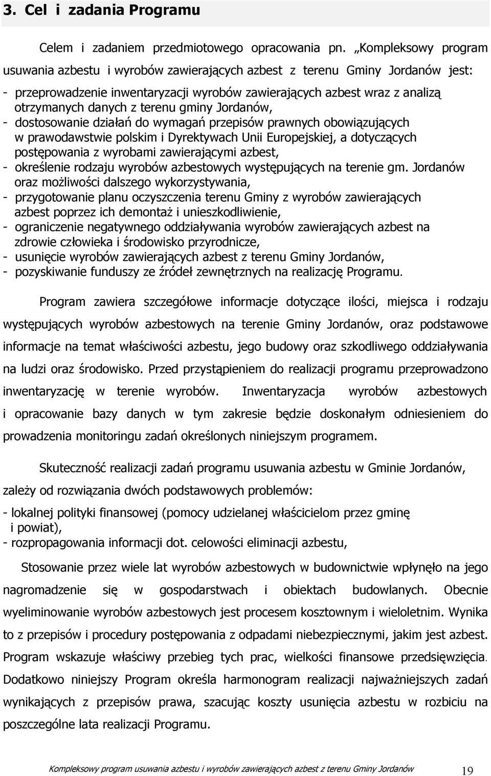 terenu gminy Jordanów, - dostosowanie działań do wymagań przepisów prawnych obowiązujących w prawodawstwie polskim i Dyrektywach Unii Europejskiej, a dotyczących postępowania z wyrobami zawierającymi