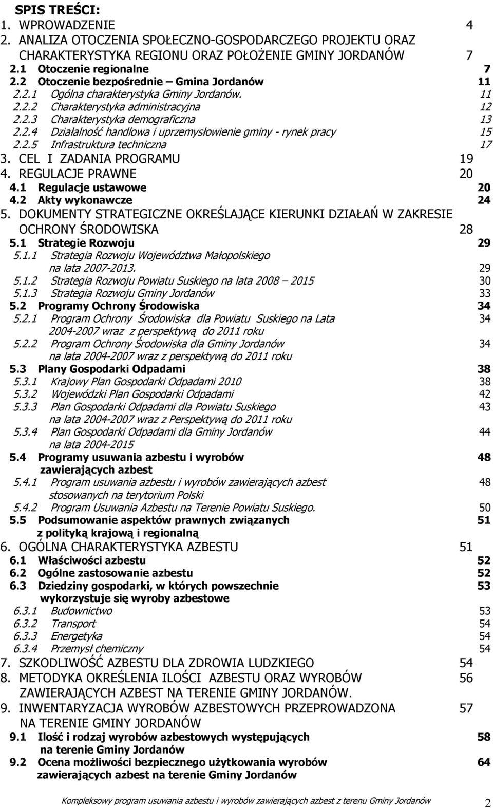 2.5 Infrastruktura techniczna 17 3. CEL I ZADANIA PROGRAMU 19 4. REGULACJE PRAWNE 20 4.1 Regulacje ustawowe 20 4.2 Akty wykonawcze 24 5.