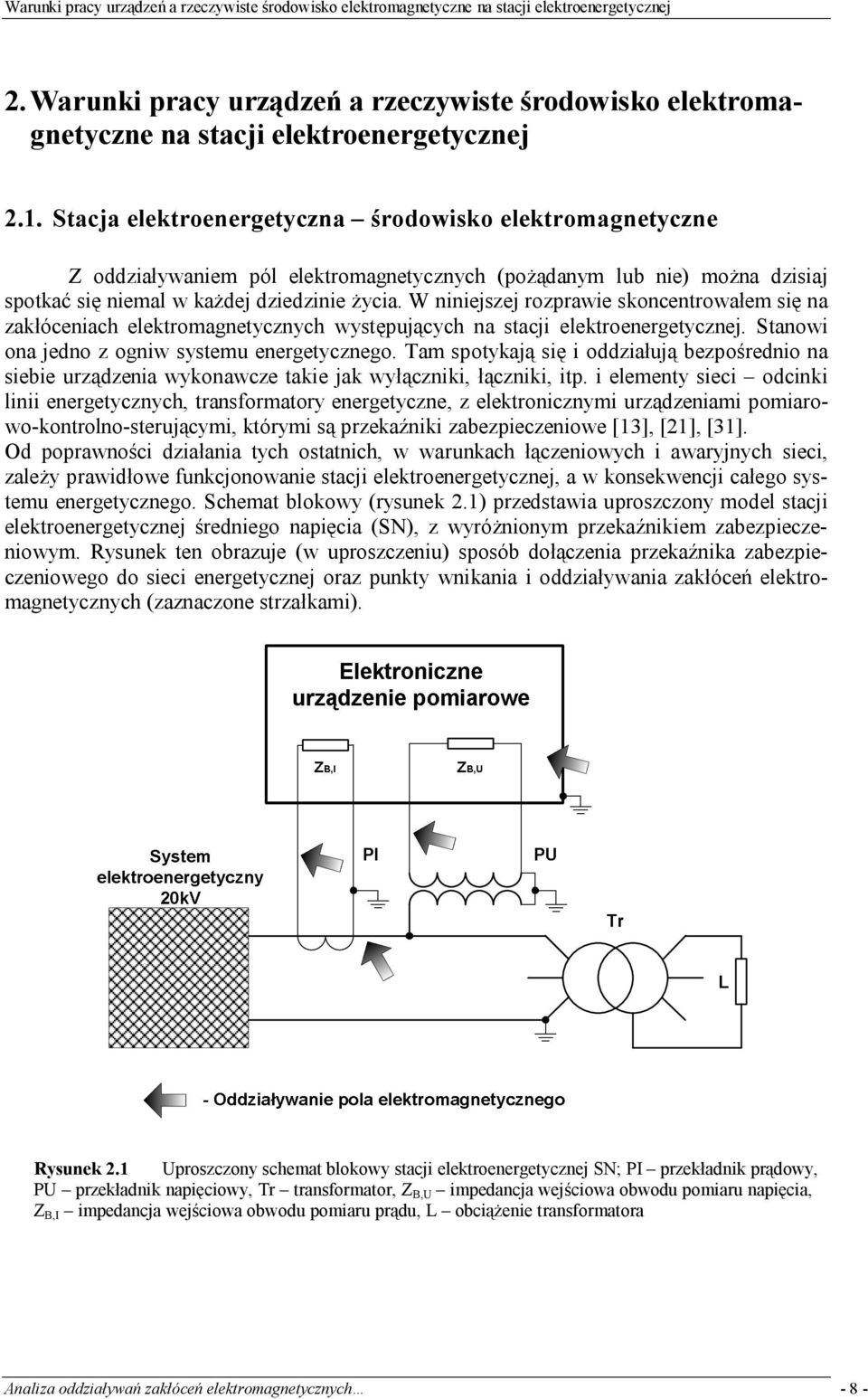 W niniejszej rozprawie skoncentrowałe się na zakłóceniach elektroagnetycznych występujących na stacji elektroenergetycznej. Stanowi ona jedno z ogniw systeu energetycznego.