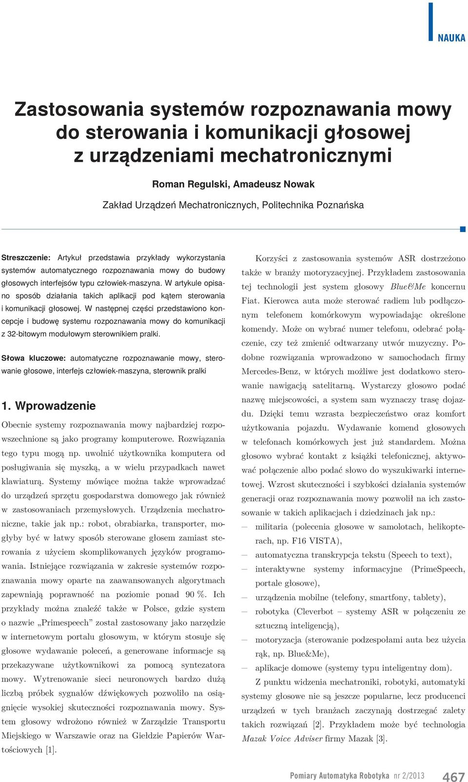 W artykule opisano sposób działania takich aplikacji pod kątem sterowania i komunikacji głosowej.