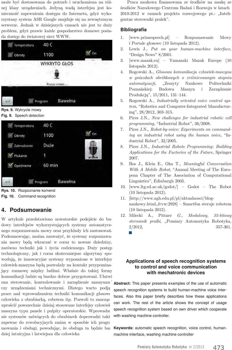 Jednak w dzisiejszych czasach nie jest to duży problem, gdyż prawie każde gospodarstwo domowe posiada dostęp do światowej sieci WWW. Rys. 9. Wykrycie mowy Fig. 9. Speech detection Rys. 10.