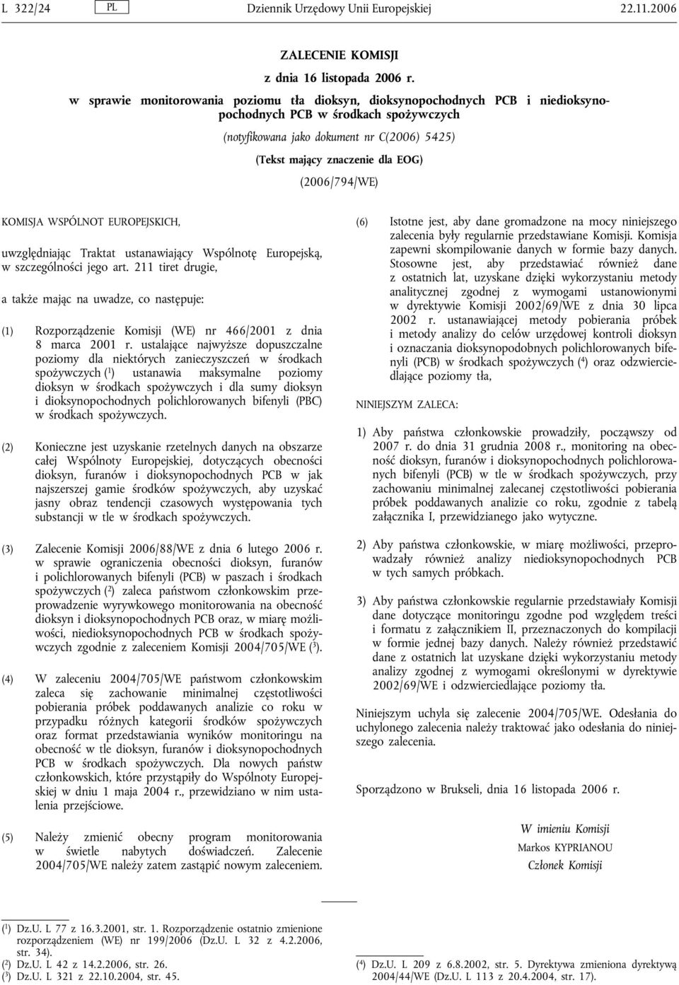 (2006/794/WE) KOMISJA WSPÓLNOT EUROPEJSKICH, uwzględniając Traktat ustanawiający Wspólnotę Europejską, w szczególności jego art.