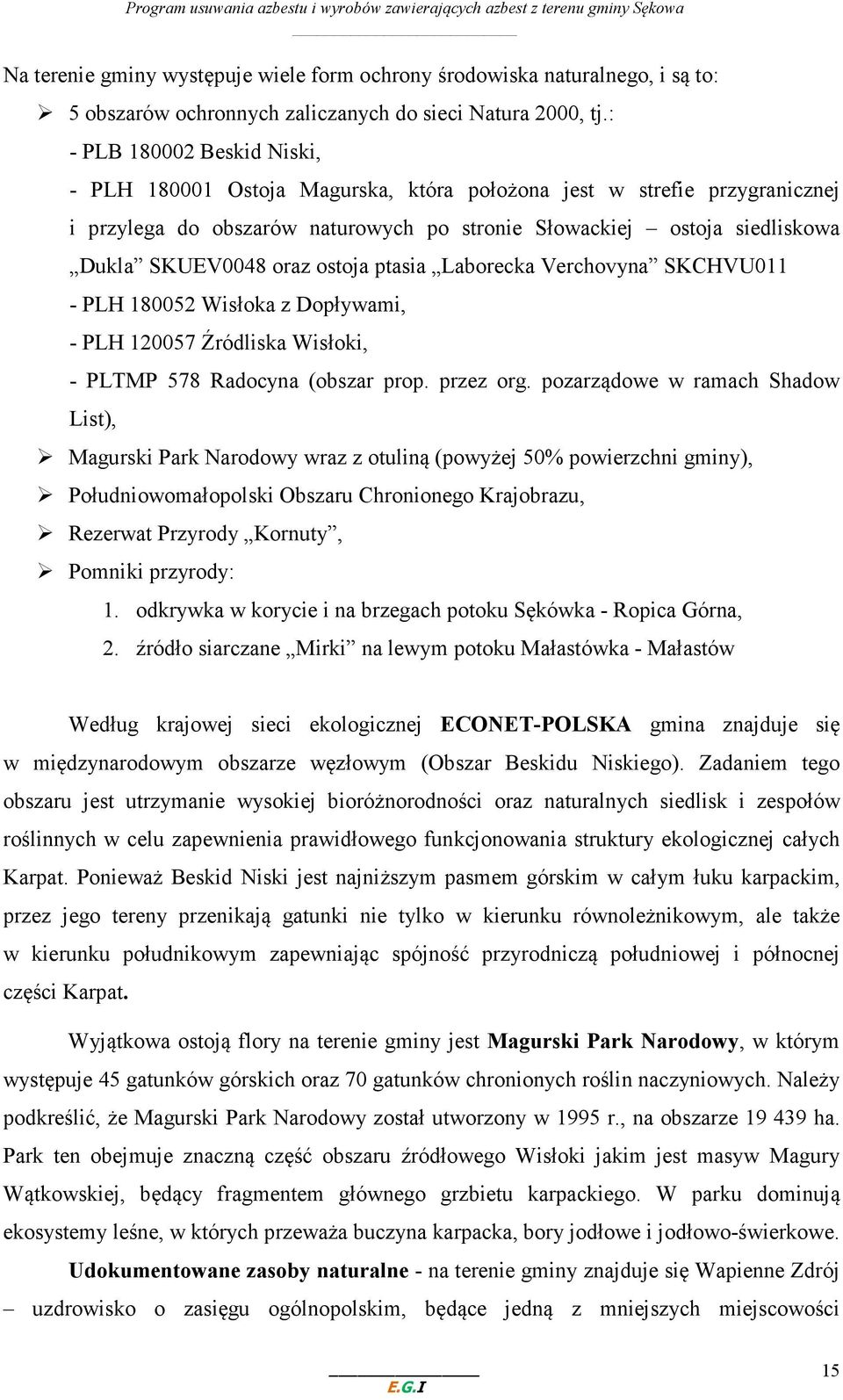 ostoja ptasia Laborecka Verchovyna SKCHVU011 - PLH 180052 Wisłoka z Dopływami, - PLH 120057 Źródliska Wisłoki, - PLTMP 578 Radocyna (obszar prop. przez org.