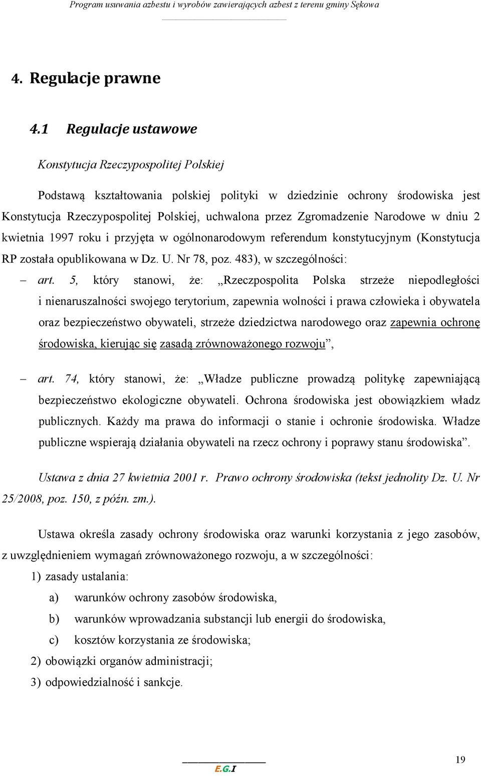 Zgromadzenie Narodowe w dniu 2 kwietnia 1997 roku i przyjęta w ogólnonarodowym referendum konstytucyjnym (Konstytucja RP została opublikowana w Dz. U. Nr 78, poz. 483), w szczególności: art.