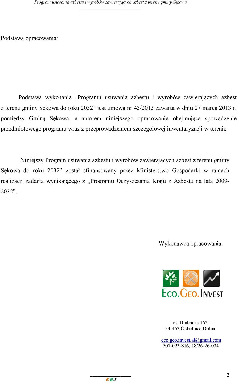 Niniejszy Program usuwania azbestu i wyrobów zawierających azbest z terenu gminy Sękowa do roku 2032 został sfinansowany przez Ministerstwo Gospodarki w ramach realizacji zadania