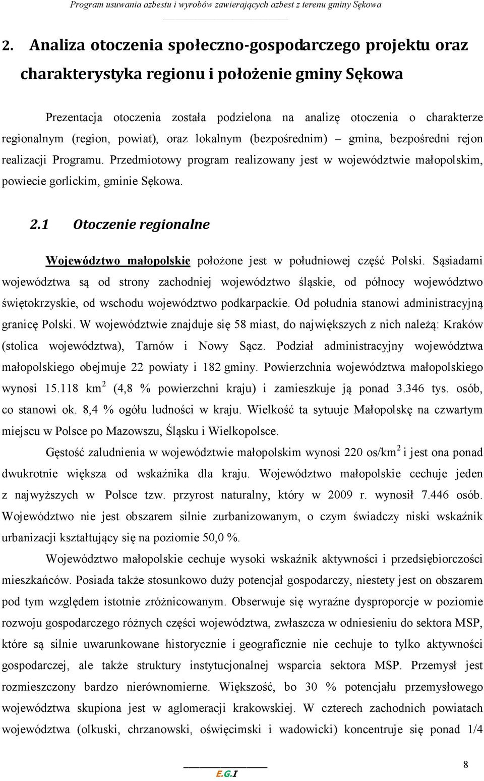 1 Otoczenie regionalne Województwo małopolskie położone jest w południowej część Polski.