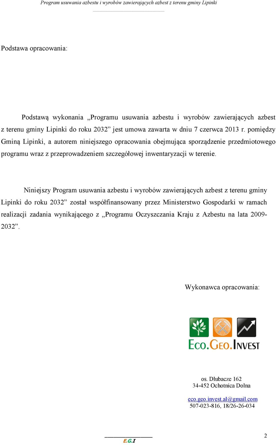 Niniejszy Program usuwania azbestu i wyrobów zawierających azbest z terenu gminy Lipinki do roku 2032 został współfinansowany przez Ministerstwo Gospodarki w ramach realizacji