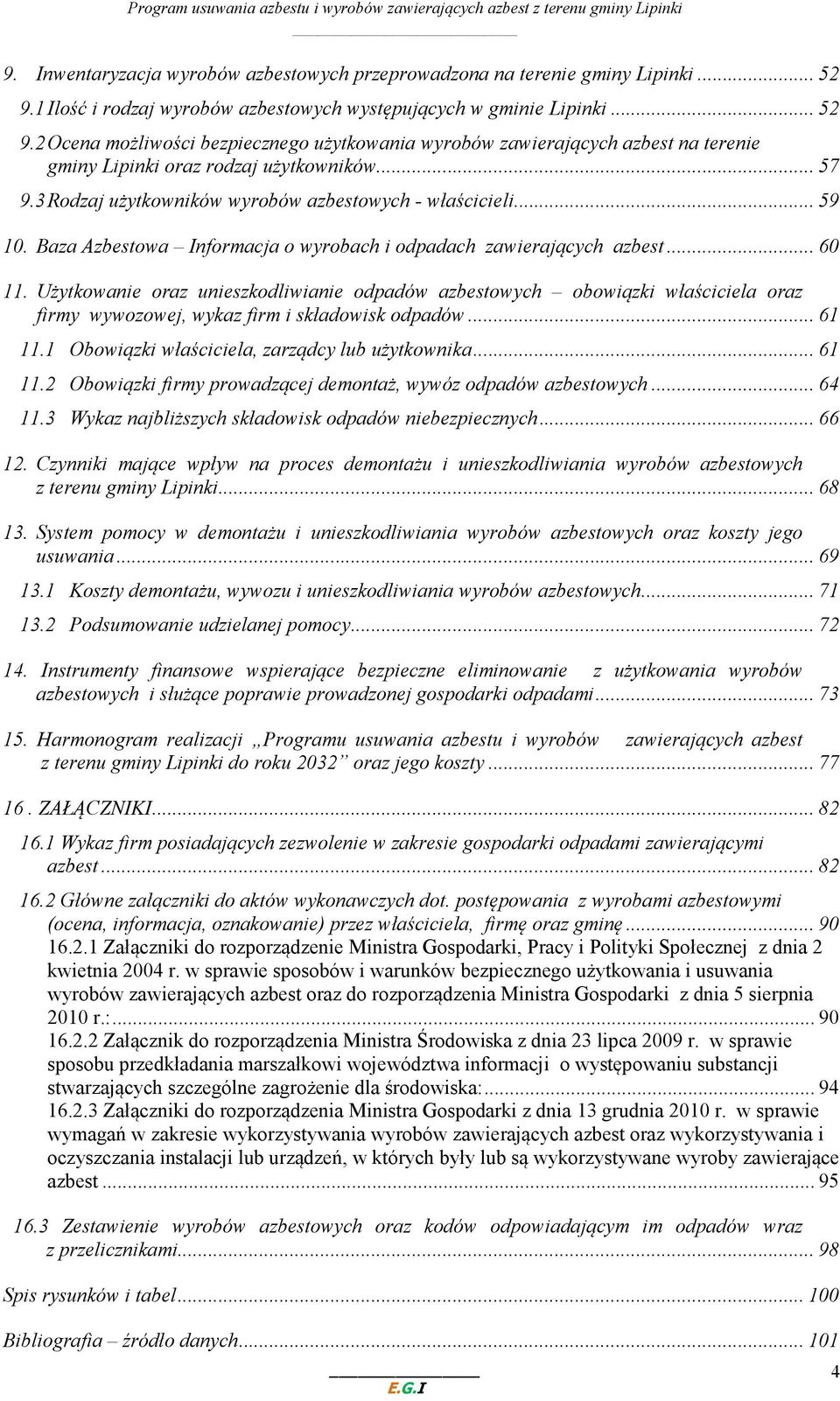 .. 57 9.3 Rodzaj użytkowników wyrobów azbestowych - właścicieli... 59 10. Baza Azbestowa Informacja o wyrobach i odpadach zawierających azbest... 60 11.