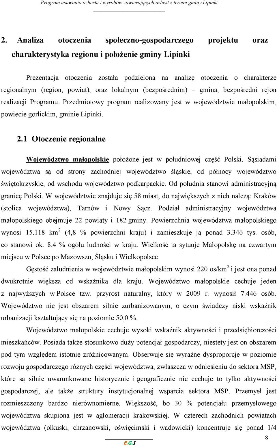 1 Otoczenie regionalne Województwo małopolskie położone jest w południowej część Polski.