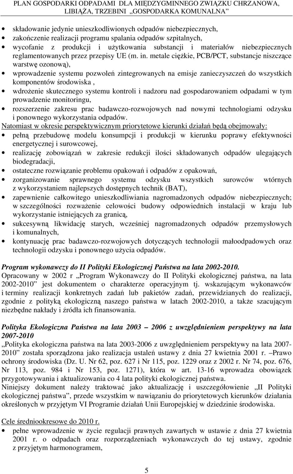 metale ciężkie, PCB/PCT, substancje niszczące warstwę ozonową), wprowadzenie systemu pozwoleń zintegrowanych na emisje zanieczyszczeń do wszystkich komponentów środowiska, wdrożenie skutecznego